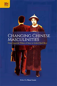 Launch of Changing Chinese Masculinities: From Imperial Pillars of State to Global Real Men